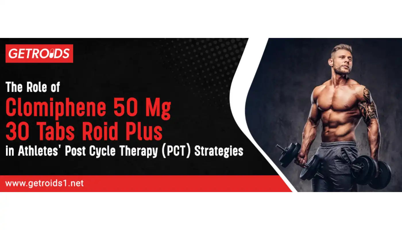 The Role of Clomiphene 50 Mg 30 Tabs Roid Plus in Athletes' Post Cycle Therapy (PCT) Strategies