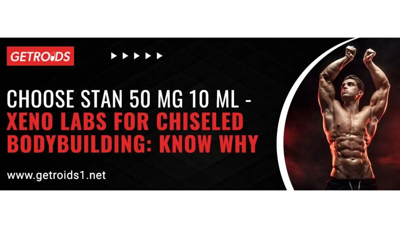 Choose Stan 50 Mg 10 ML - Xeno Labs for Chiseled Bodybuilding: Know Why Choose Stan 50 Mg 10 ML - Xeno Labs for Chiseled Bodybuilding: Know Why